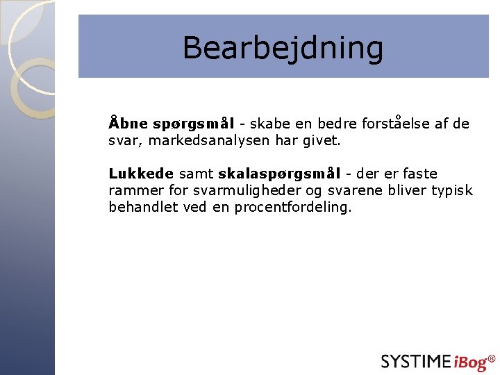 Bearbejdning Åbne spørgsmål - skabe en bedre forståelse af de svar, markedsanalysen har givet.