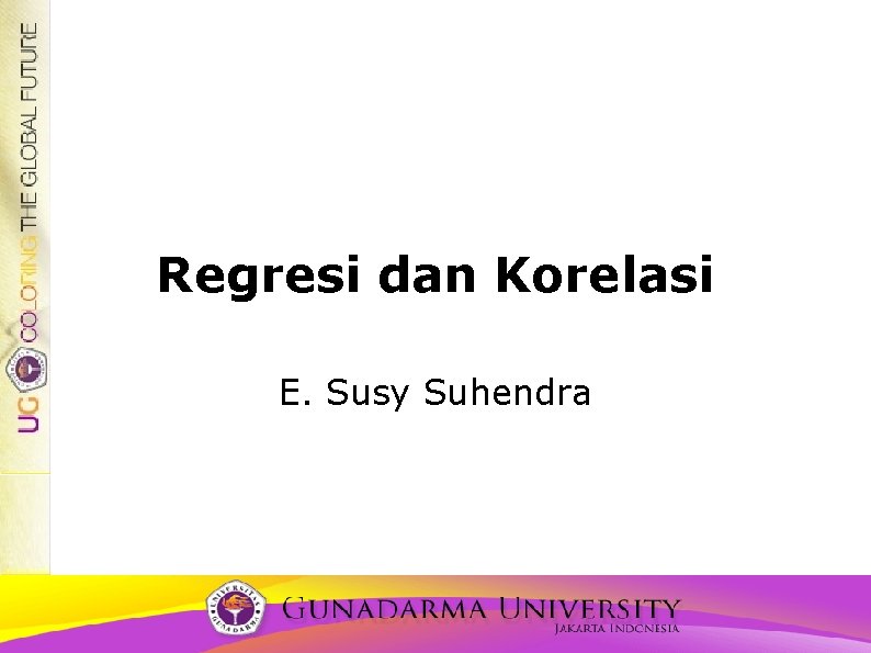 Regresi dan Korelasi E. Susy Suhendra 