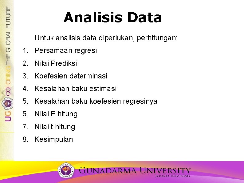 Analisis Data Untuk analisis data diperlukan, perhitungan: 1. Persamaan regresi 2. Nilai Prediksi 3.