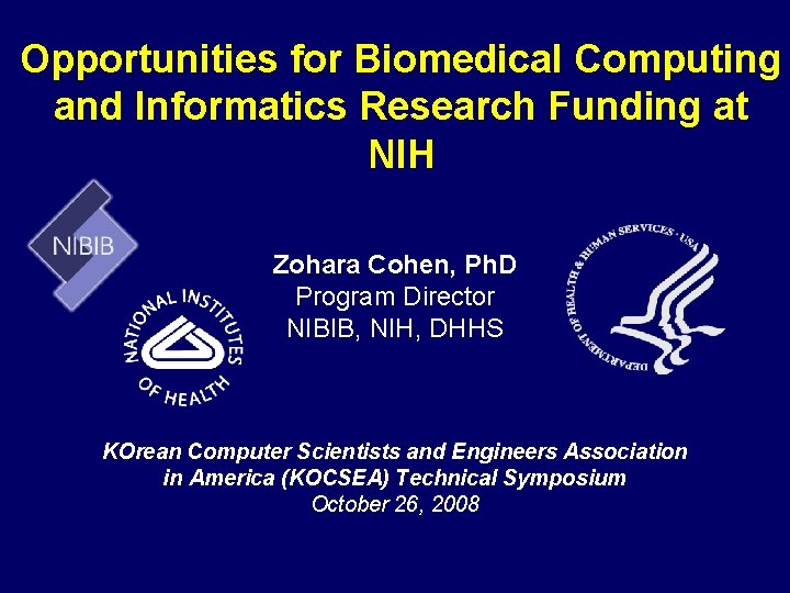 Opportunities for Biomedical Computing and Informatics Research Funding at NIH Zohara Cohen, Ph. D