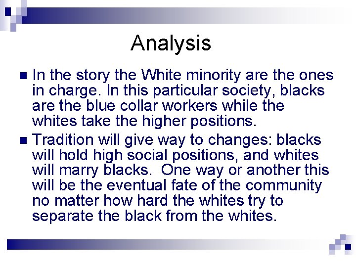 Analysis In the story the White minority are the ones in charge. In this