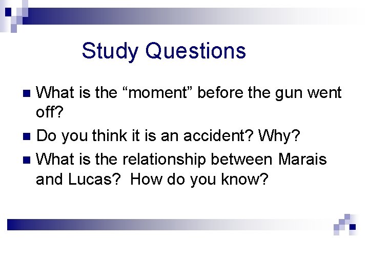 Study Questions What is the “moment” before the gun went off? n Do you