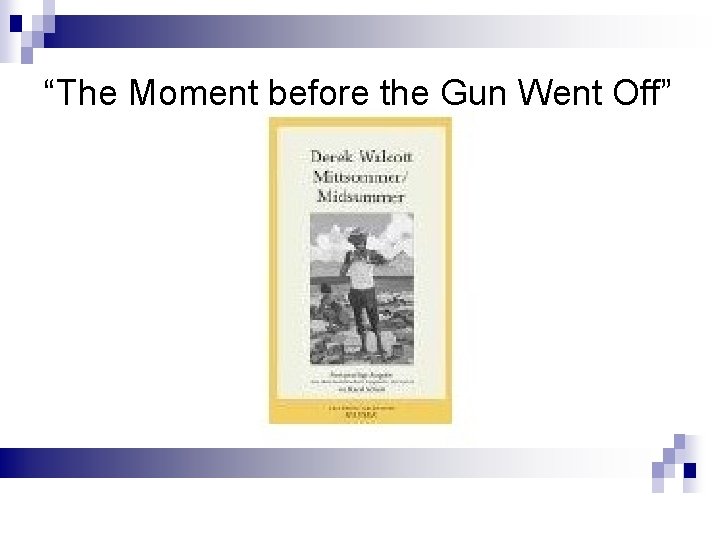“The Moment before the Gun Went Off” 
