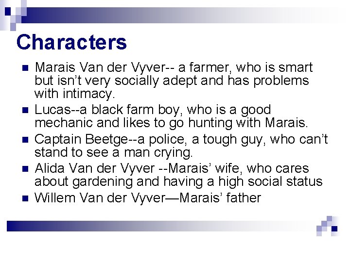 Characters n n n Marais Van der Vyver-- a farmer, who is smart but