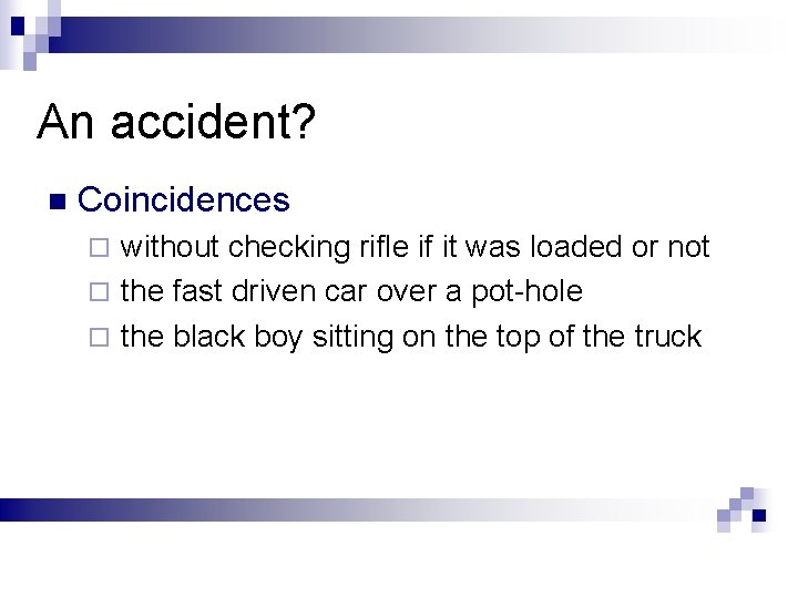 An accident? n Coincidences without checking rifle if it was loaded or not ¨