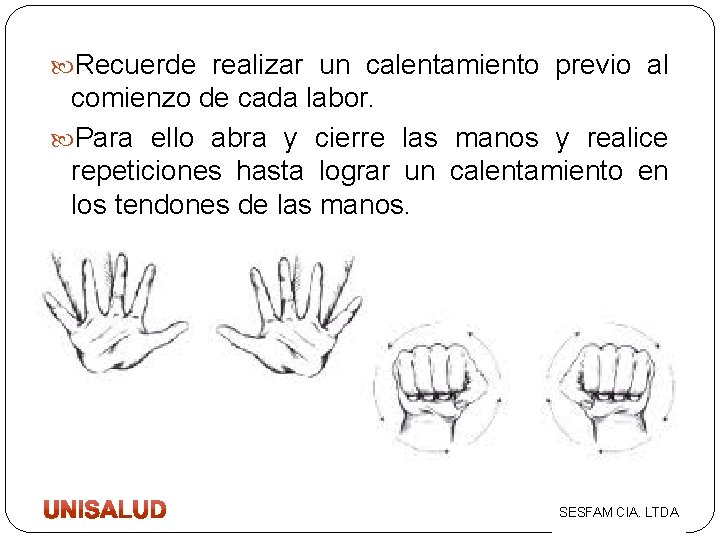  Recuerde realizar un calentamiento previo al comienzo de cada labor. Para ello abra