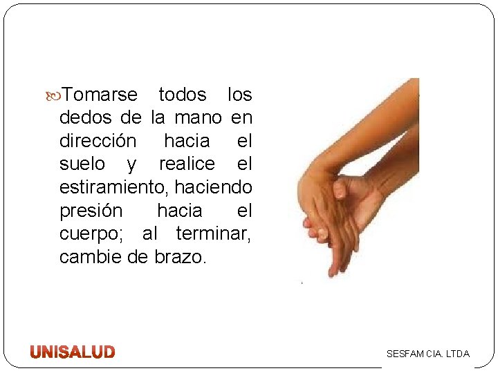  Tomarse todos los dedos de la mano en dirección hacia el suelo y