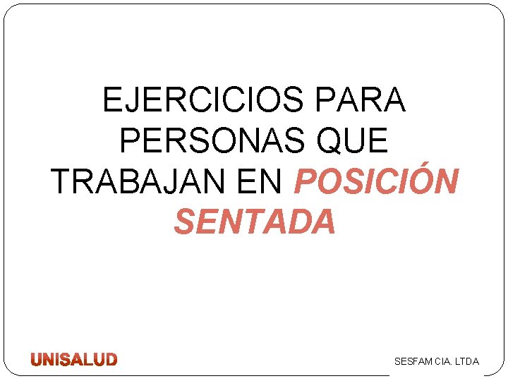 EJERCICIOS PARA PERSONAS QUE TRABAJAN EN POSICIÓN SENTADA SESFAM CIA. LTDA 