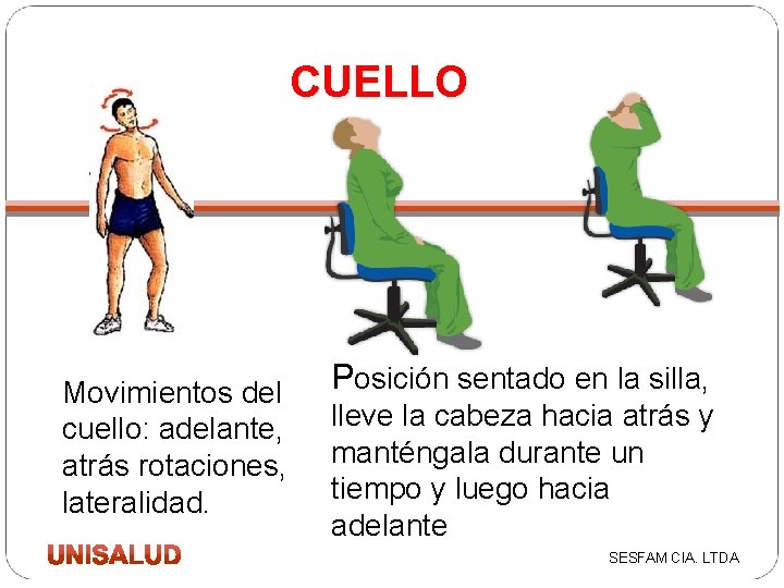 CUELLO Movimientos del cuello: adelante, atrás rotaciones, lateralidad. 17 Posición sentado en la silla,
