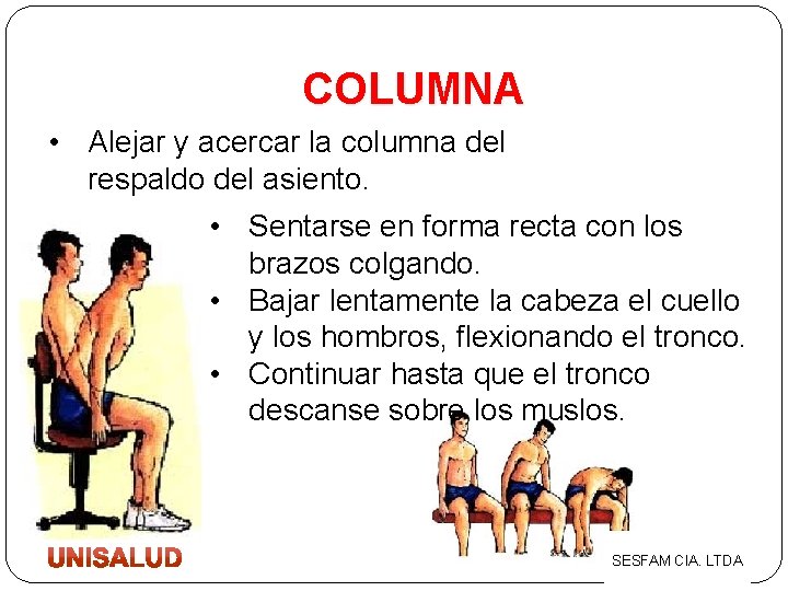 COLUMNA • Alejar y acercar la columna del respaldo del asiento. • Sentarse en