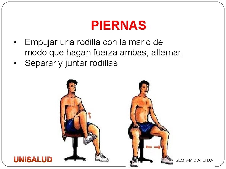 PIERNAS • Empujar una rodilla con la mano de modo que hagan fuerza ambas,