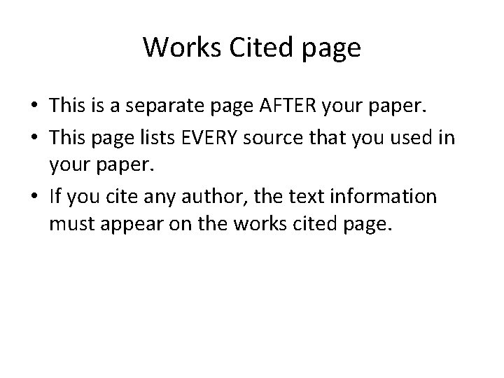 Works Cited page • This is a separate page AFTER your paper. • This
