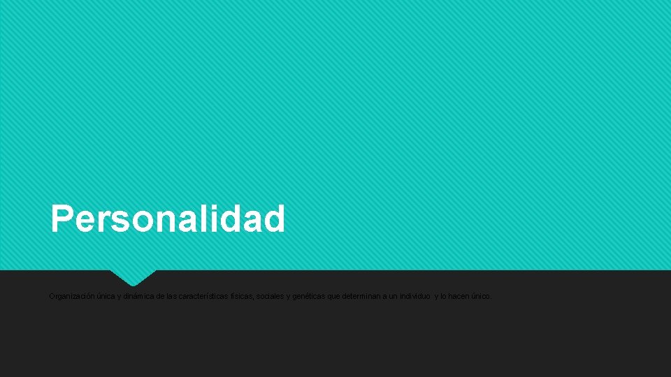 Personalidad Organización única y dinámica de las características físicas, sociales y genéticas que determinan Personalidad Organización única y dinámica de las características físicas, sociales y genéticas que determinan