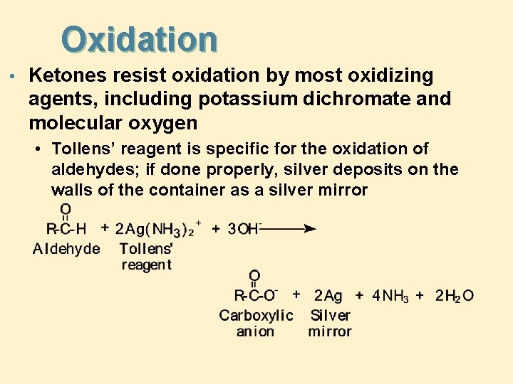 Oxidation • Ketones resist oxidation by most oxidizing agents, including potassium dichromate and molecular Oxidation • Ketones resist oxidation by most oxidizing agents, including potassium dichromate and molecular