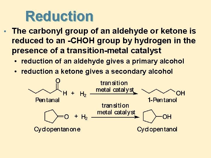Reduction • The carbonyl group of an aldehyde or ketone is reduced to an Reduction • The carbonyl group of an aldehyde or ketone is reduced to an