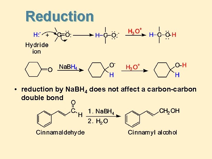 Reduction • reduction by Na. BH 4 does not affect a carbon-carbon double bond Reduction • reduction by Na. BH 4 does not affect a carbon-carbon double bond
