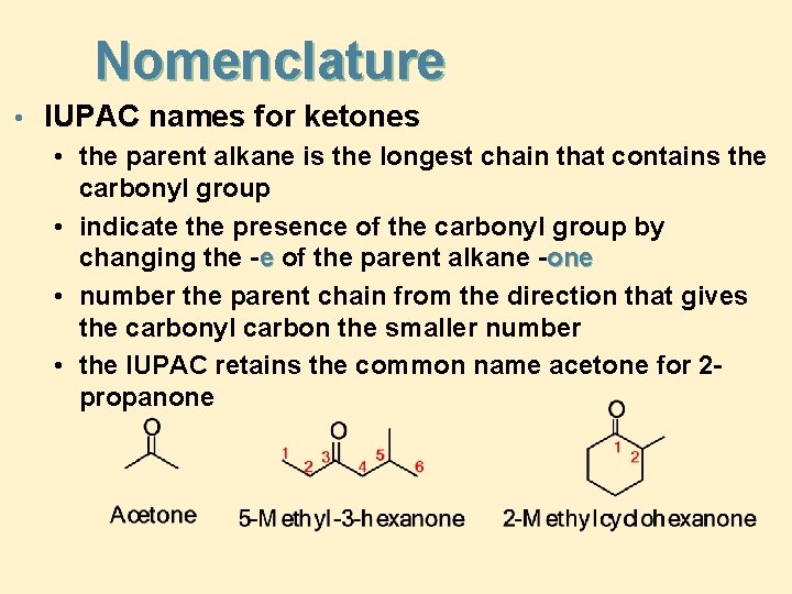 Nomenclature • IUPAC names for ketones • the parent alkane is the longest chain Nomenclature • IUPAC names for ketones • the parent alkane is the longest chain