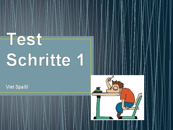 Test Schritte 1 Viel Spaß! 