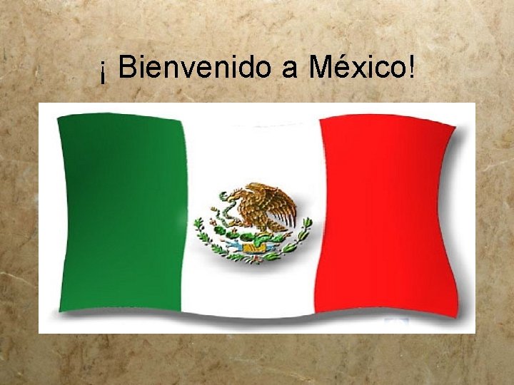 ¡ Bienvenido a México! 