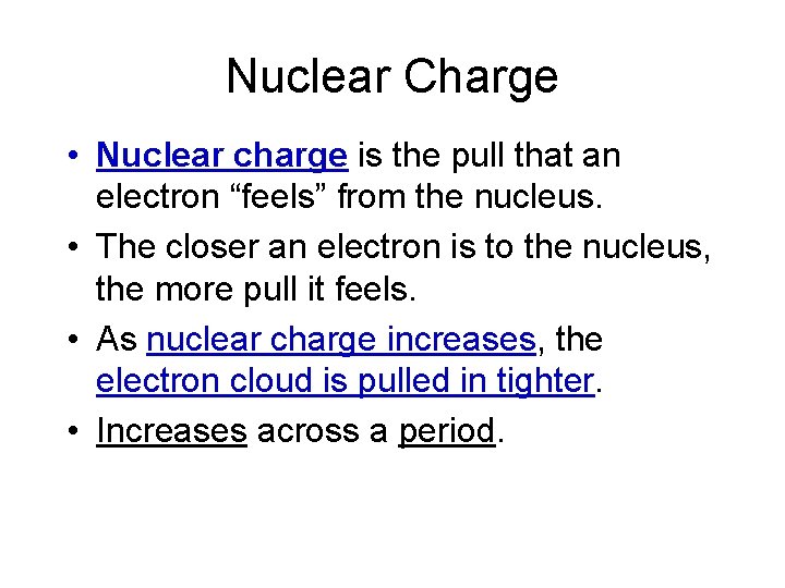 Nuclear Charge • Nuclear charge is the pull that an electron “feels” from the