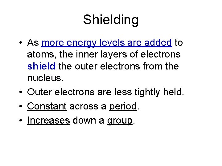 Shielding • As more energy levels are added to atoms, the inner layers of
