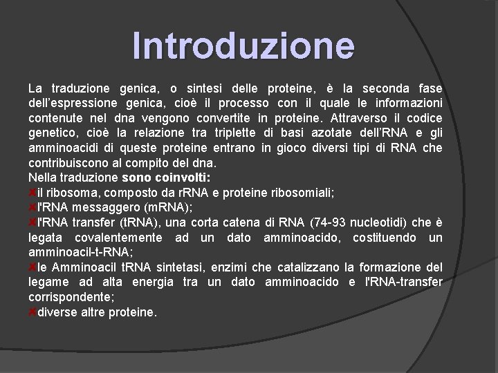 Introduzione La traduzione genica, o sintesi delle proteine, è la seconda fase dell’espressione genica,