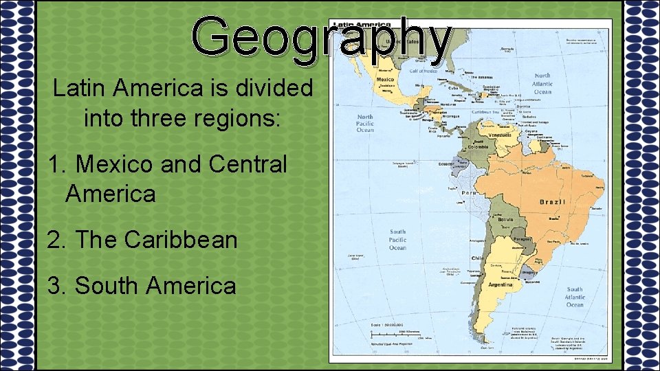 Geography Latin America is divided into three regions: 1. Mexico and Central America 2.