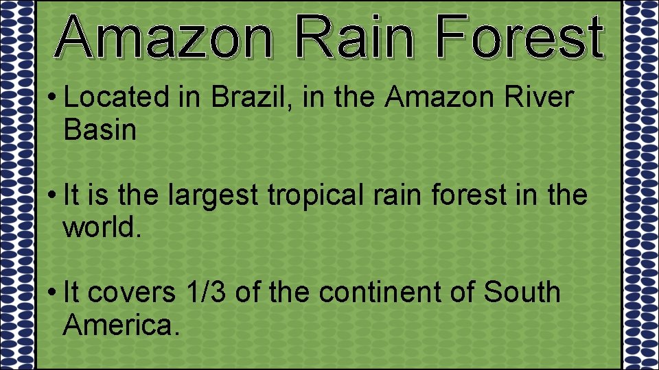 Amazon Rain Forest • Located in Brazil, in the Amazon River Basin • It