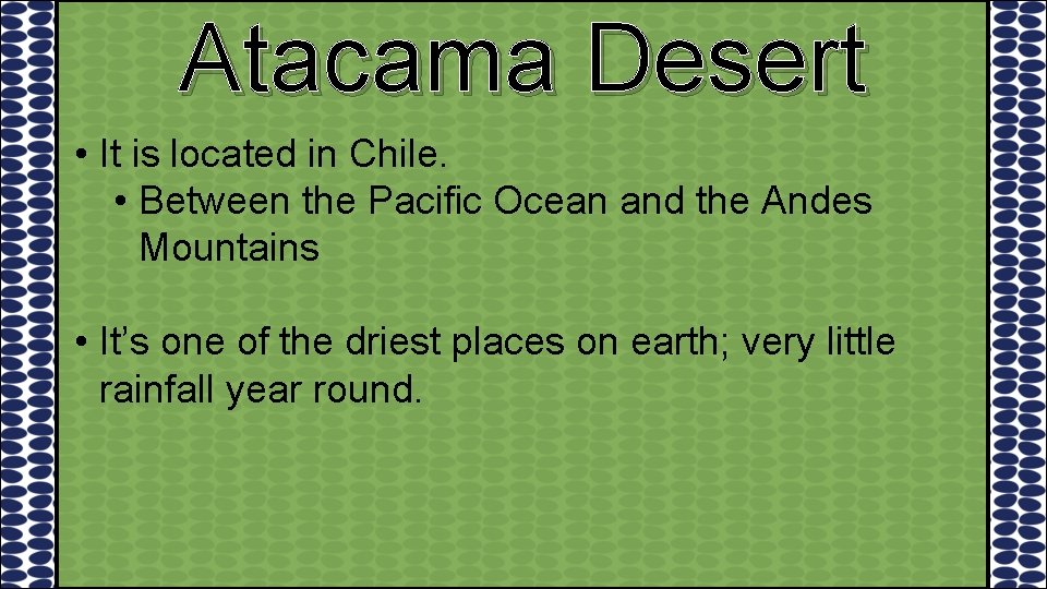 Atacama Desert • It is located in Chile. • Between the Pacific Ocean and