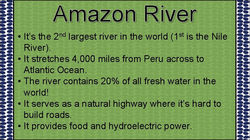 Amazon River • It’s the 2 nd largest river in the world (1 st