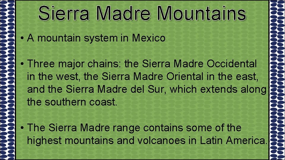 Sierra Madre Mountains • A mountain system in Mexico • Three major chains: the