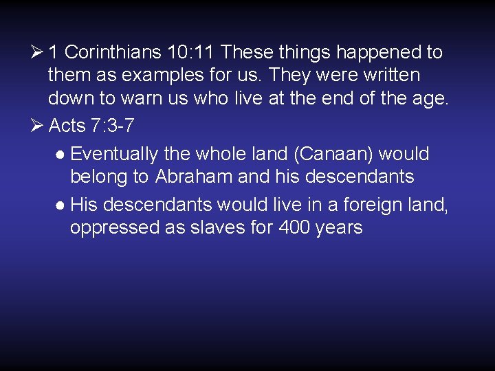 Ø 1 Corinthians 10: 11 These things happened to them as examples for us.