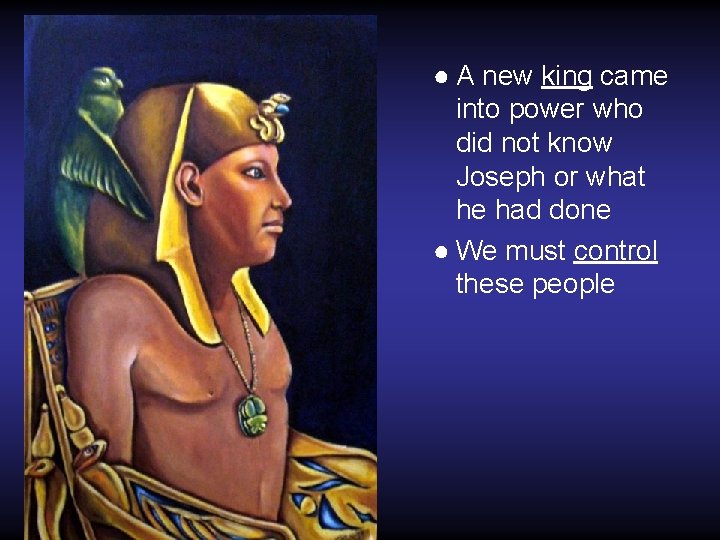 ● A new king came into power who did not know Joseph or what