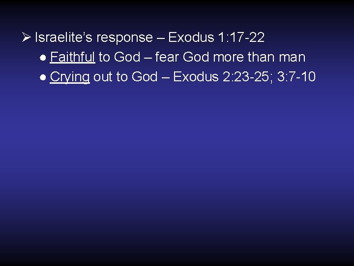 Ø Israelite’s response – Exodus 1: 17 -22 ● Faithful to God – fear