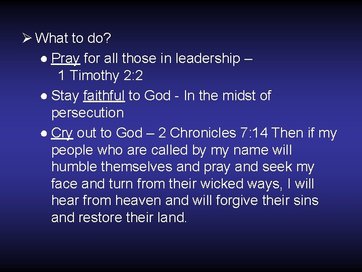 Ø What to do? ● Pray for all those in leadership – 1 Timothy