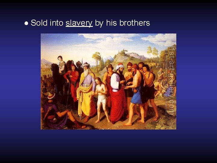 ● Sold into slavery by his brothers 