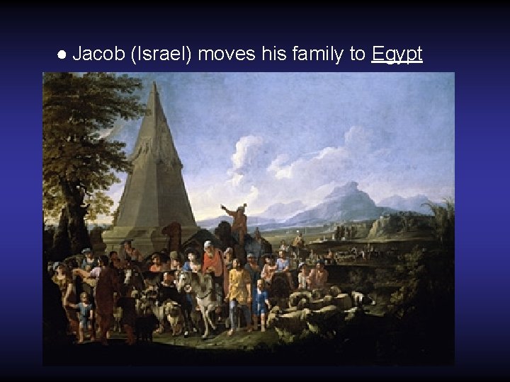 ● Jacob (Israel) moves his family to Egypt 