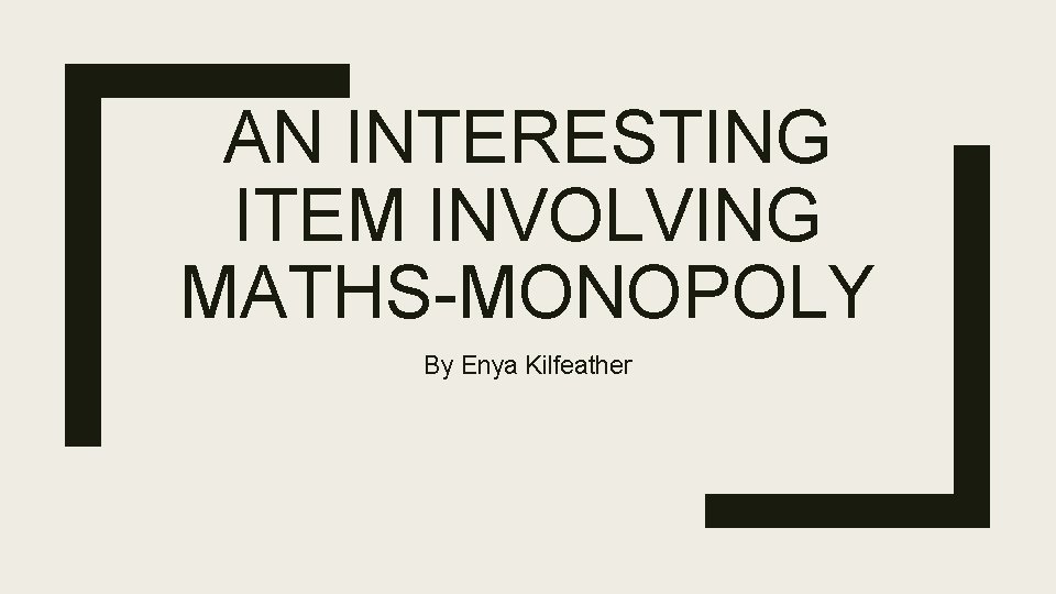 AN INTERESTING ITEM INVOLVING MATHS-MONOPOLY By Enya Kilfeather 