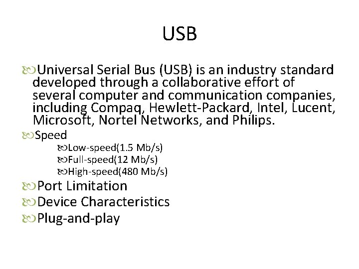 USB Universal Serial Bus (USB) is an industry standard developed through a collaborative effort