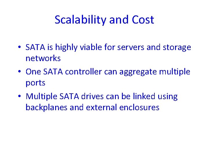 Scalability and Cost • SATA is highly viable for servers and storage networks •