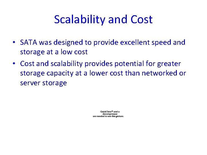 Scalability and Cost • SATA was designed to provide excellent speed and storage at