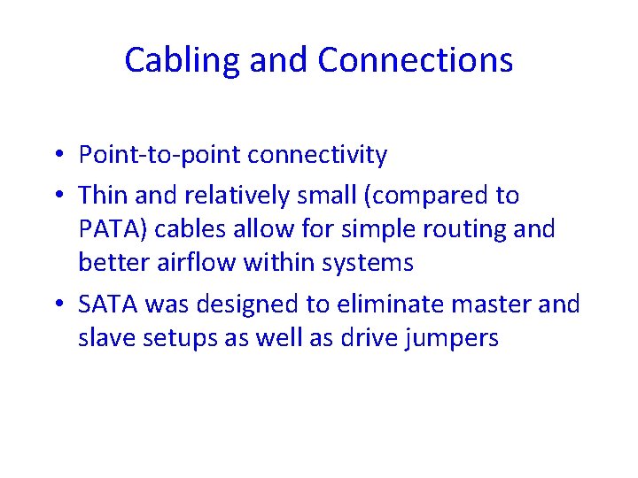 Cabling and Connections • Point-to-point connectivity • Thin and relatively small (compared to PATA)