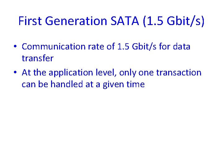 First Generation SATA (1. 5 Gbit/s) • Communication rate of 1. 5 Gbit/s for