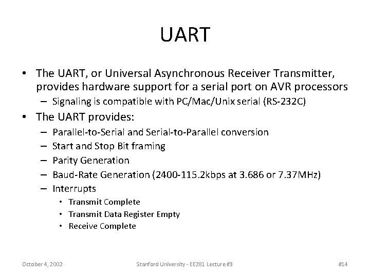 UART • The UART, or Universal Asynchronous Receiver Transmitter, provides hardware support for a