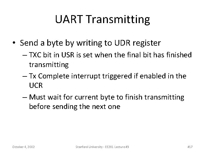 UART Transmitting • Send a byte by writing to UDR register – TXC bit