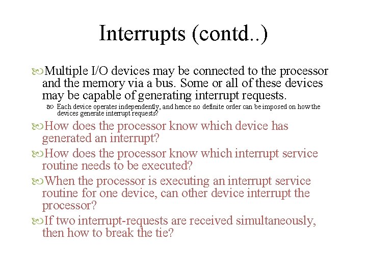 Interrupts (contd. . ) Multiple I/O devices may be connected to the processor and