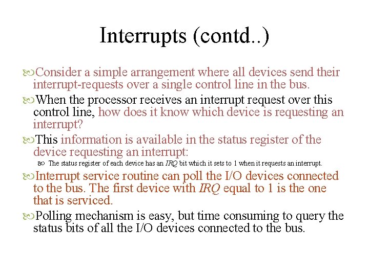Interrupts (contd. . ) Consider a simple arrangement where all devices send their interrupt-requests
