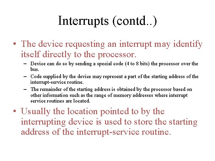 Interrupts (contd. . ) • The device requesting an interrupt may identify itself directly