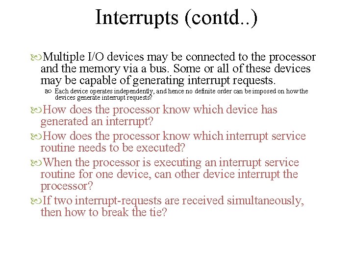 Interrupts (contd. . ) Multiple I/O devices may be connected to the processor and