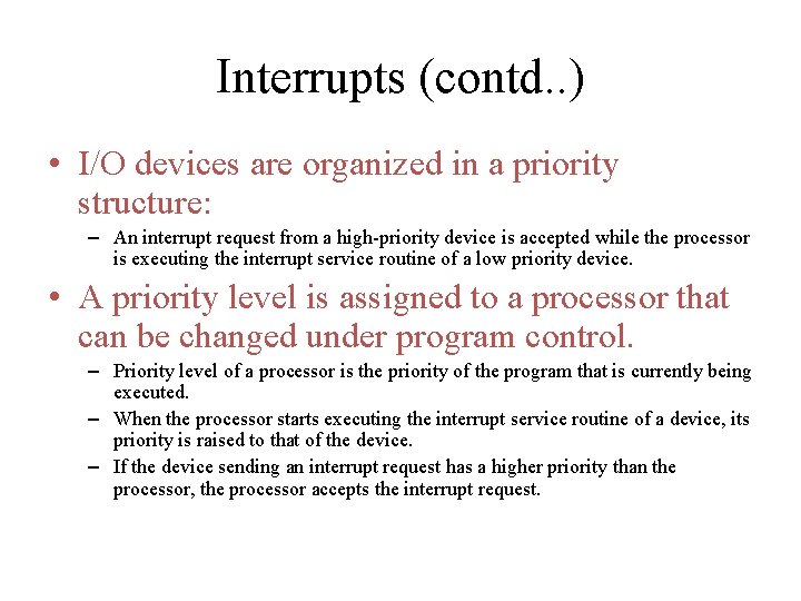 Interrupts (contd. . ) • I/O devices are organized in a priority structure: –